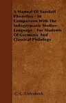 A Manual Of Sanskrit Phonetics - In Comparison With The Indogermanic Mother-Language - For Students Of Germanic And Classical Philology