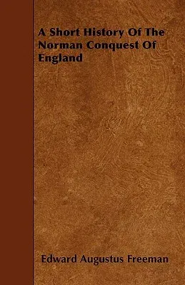 A Short History Of The Norman Conquest Of England