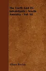 The Earth And Its Inhabitants - North America - Vol. III