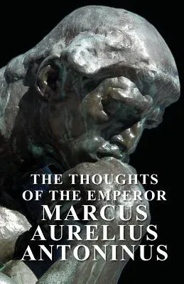 The Thoughts of the Emperor Marcus Aurelius Antoninus