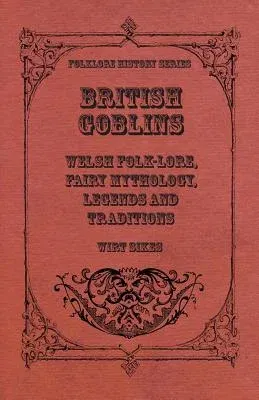 British Goblins - Welsh Folk-Lore, Fairy Mythology, Legends and Traditions