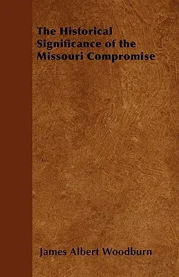 The Historical Significance of the Missouri Compromise