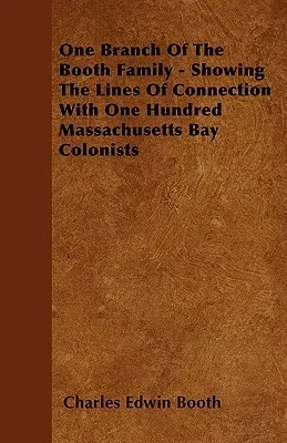 One Branch Of The Booth Family - Showing The Lines Of Connection With One Hundred Massachusetts Bay Colonists