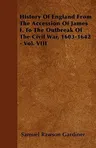 History Of England From The Accession Of James I. To The Outbreak Of The Civil War, 1603-1642 - Vol. VIII