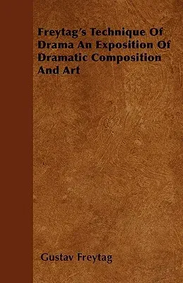 Freytag's Technique Of Drama An Exposition Of Dramatic Composition And Art