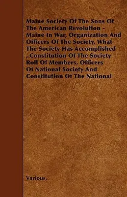 Maine Society of the Sons of the American Revolution - Maine in War, Organization and Officers of the Society, What the Society Has Accomplished, Cons