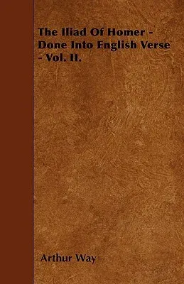 The Iliad of Homer - Done Into English Verse - Vol. II.