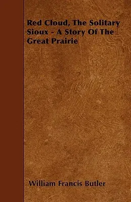 Red Cloud, The Solitary Sioux - A Story Of The Great Prairie