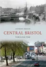 Central Bristol Through Time