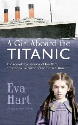 A Girl Aboard the Titanic: The Remarkable Memoir of Eva Hart, a 7-Year-Old Survivor of the Titanic Disaster