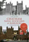 Chatham Naval Dockyard & Barracks Through Time