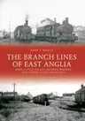 The Branch Lines of East Anglia: Bury, Colne Valley, Saffron Walden and Stour Valley Branches