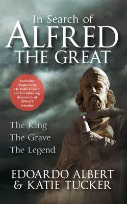 In Search of Alfred the Great: The King, the Grave, the Legend