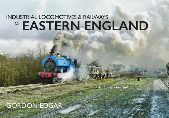 Industrial Locomotives & Railways of Eastern England