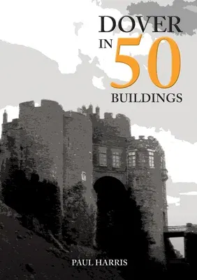 Dover in 50 Buildings