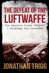 The Defeat of the Luftwaffe: The Eastern Front 1941-45, a Strategy for Disaster