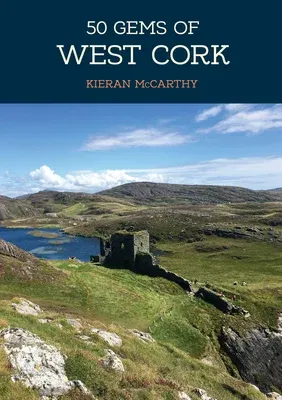 50 Gems of West Cork: The History & Heritage of the Most Iconic Places