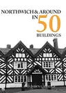 Northwich & Around in 50 Buildings