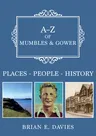 A-Z of Mumbles and Gower: Places-People-History