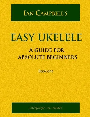 Easy Ukelele: A GUIDE FOR ABSOLUTE BEGINNERS (colour version)