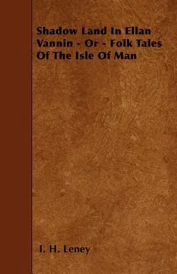 Shadow Land in Ellan Vannin - Or - Folk Tales of the Isle of Man