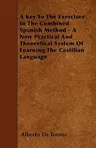 A Key to the Exercises in the Combined Spanish Method - A New Practical and Theoretical System of Learning the Castilian Language