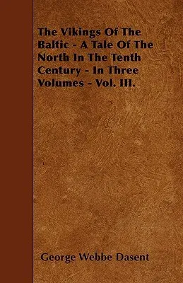 The Vikings of the Baltic - A Tale of the North in the Tenth Century - In Three Volumes - Vol. III.