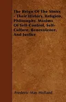 The Reign of the Stoics - Their History, Religion, Philosophy, Maxims of Self-Control, Self-Culture, Benevolence, and Justice