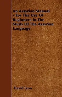 An Assyrian Manual - For The Use Of Beginners In The Study Of The Assyrian Language