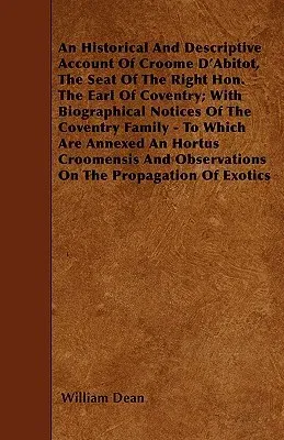 An Historical and Descriptive Account of Croome d'Abitot, the Seat of the Right Hon. the Earl of Coventry; With Biographical Notices of the Coventry Fami