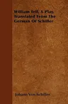 William Tell, a Play, Translated from the German of Schiller