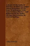 A Sketch of the Battle of Waterloo. to Which Are Added Official Despatches of the Duke of Wellington, Field-Marshal Prince Blucher - And Reflexions of t