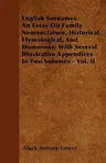 English Surnames. an Essay on Family Nomenclature, Historical, Etymological, and Humorous; With Several Illustrative Appendices - In Two Volumes - Vol