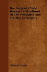 The Surgeon's Vade Mecum - A Handbook of the Principles and Practice of Surgery