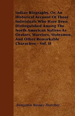 Indian Biography, Or, An Historical Account Of Those Individuals Who Have Been Distinguished Among The North American Natives As Orators, Warriors, St