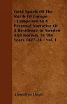 Field Sports of the North of Europe - Comprised in a Personal Narrative of a Residence in Sweden and Norway, in the Years 1827-28 - Vol. I