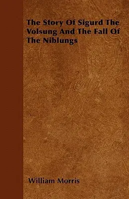 The Story of Sigurd the Volsung and the Fall of the Niblungs