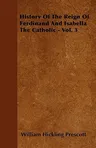 History of the Reign of Ferdinand and Isabella the Catholic - Vol. 3