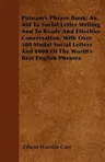 Putnam's Phrase Book; An Aid To Social Letter Writing And To Ready And Effective Conversation, With Over 100 Model Social Letters And 6000 Of The Worl