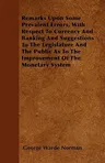 Remarks Upon Some Prevalent Errors, with Respect to Currency and Banking and Suggestions to the Legislature and the Public as to the Improvement of th