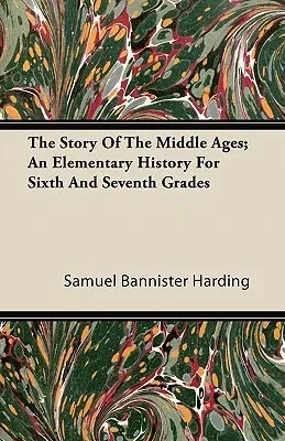 The Story of the Middle Ages; An Elementary History for Sixth and Seventh Grades