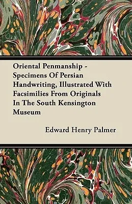 Oriental Penmanship - Specimens of Persian Handwriting, Illustrated with Facsimilies from Originals in the South Kensington Museum