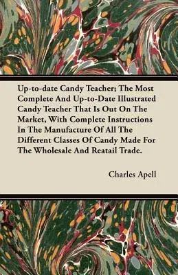 Up-to-date Candy Teacher; The Most Complete And Up-to-Date Illustrated Candy Teacher That Is Out On The Market, With Complete Instructions In The Manu