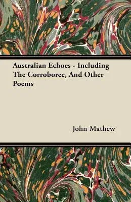 Australian Echoes - Including the Corroboree, and Other Poems