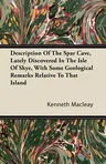 Description of the Spar Cave, Lately Discovered in the Isle of Skye, with Some Geological Remarks Relative to That Island