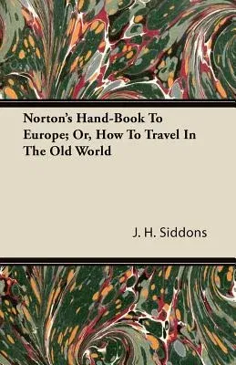 Norton's Hand-Book to Europe; Or, How to Travel in the Old World