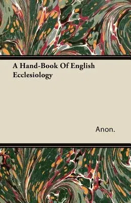 A Hand-Book of English Ecclesiology