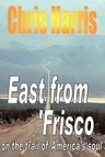 EAST FROM FRISCO - on the trail of America's soul