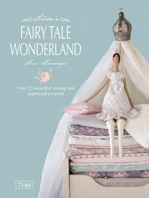 Tilda's Fairy Tale Wonderland: Over 25 Beautiful Sewing and Papercraft Projects