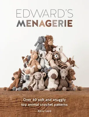 Edward's Menagerie New Edition: Over 40 Soft and Snuggly Toy Animal Crochet Patterns